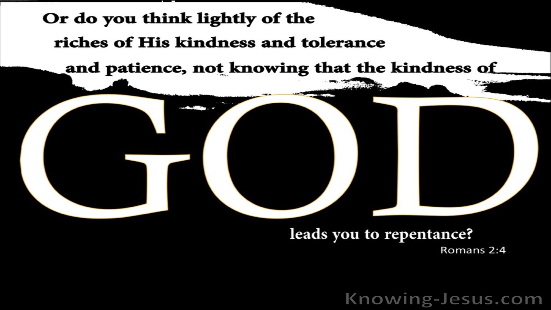 Romans 2:4 Do You Think Lightly Of Gods Kindness (black)